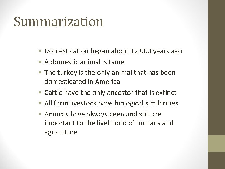 Summarization • Domestication began about 12, 000 years ago • A domestic animal is