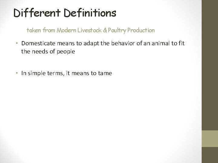 Different Definitions taken from Modern Livestock & Poultry Production • Domesticate means to adapt