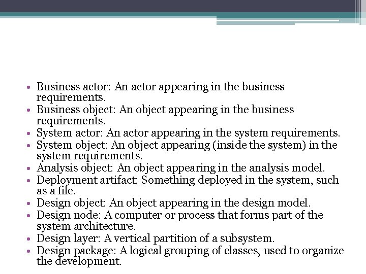  • Business actor: An actor appearing in the business requirements. • Business object:
