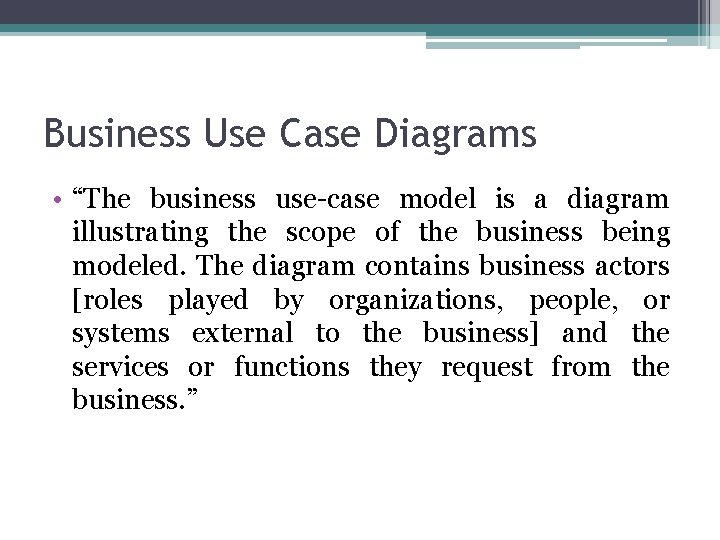 Business Use Case Diagrams • “The business use-case model is a diagram illustrating the