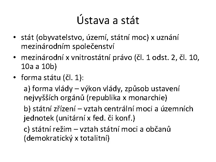 Ústava a stát • stát (obyvatelstvo, území, státní moc) x uznání mezinárodním společenství •