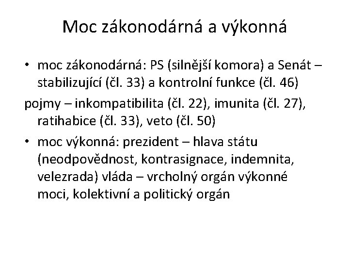 Moc zákonodárná a výkonná • moc zákonodárná: PS (silnější komora) a Senát – stabilizující