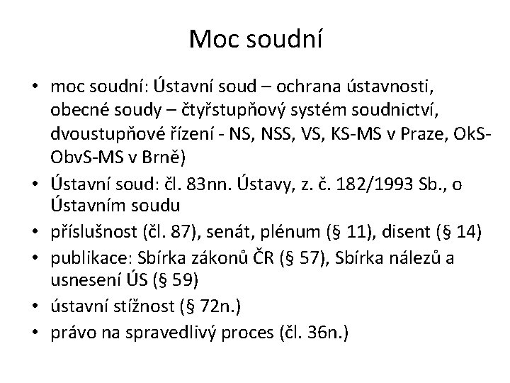 Moc soudní • moc soudní: Ústavní soud – ochrana ústavnosti, obecné soudy – čtyřstupňový