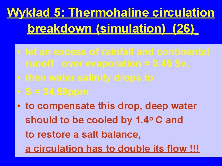 Wykład 5: Thermohaline circulation breakdown (simulation) (26) • let an excess of rainfall and