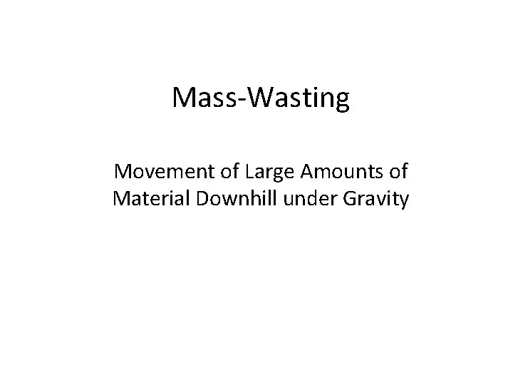 Mass-Wasting Movement of Large Amounts of Material Downhill under Gravity 