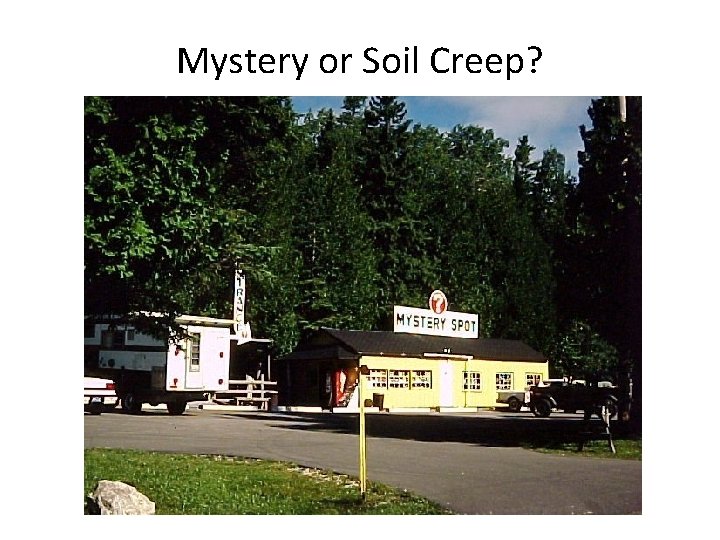 Mystery or Soil Creep? 