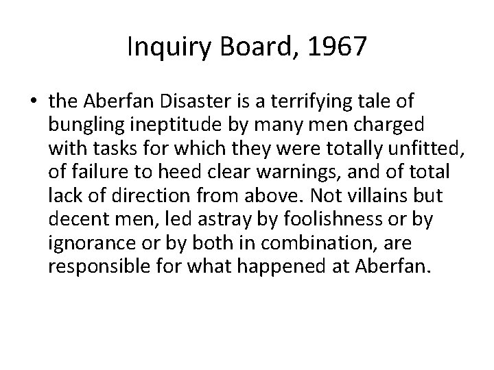Inquiry Board, 1967 • the Aberfan Disaster is a terrifying tale of bungling ineptitude