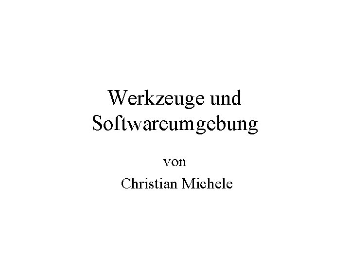 Werkzeuge und Softwareumgebung von Christian Michele 