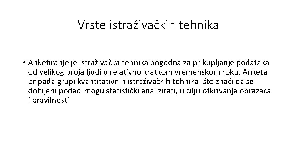 Vrste istraživačkih tehnika • Anketiranje je istraživačka tehnika pogodna za prikupljanje podataka od velikog