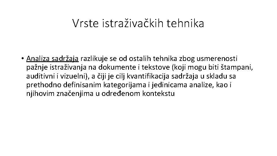 Vrste istraživačkih tehnika • Analiza sadržaja razlikuje se od ostalih tehnika zbog usmerenosti pažnje