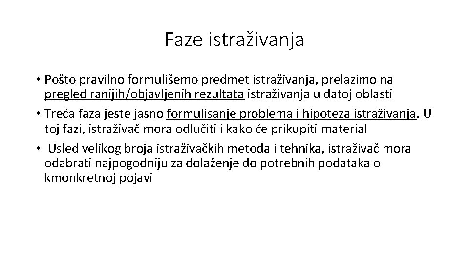 Faze istraživanja • Pošto pravilno formulišemo predmet istraživanja, prelazimo na pregled ranijih/objavljenih rezultata istraživanja