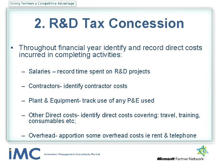 2. R&D Tax Concession • Throughout financial year identify and record direct costs incurred