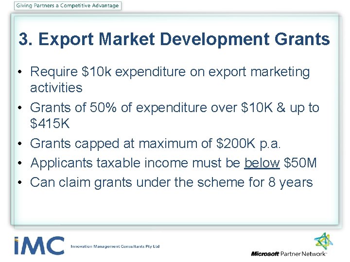 3. Export Market Development Grants • Require $10 k expenditure on export marketing activities