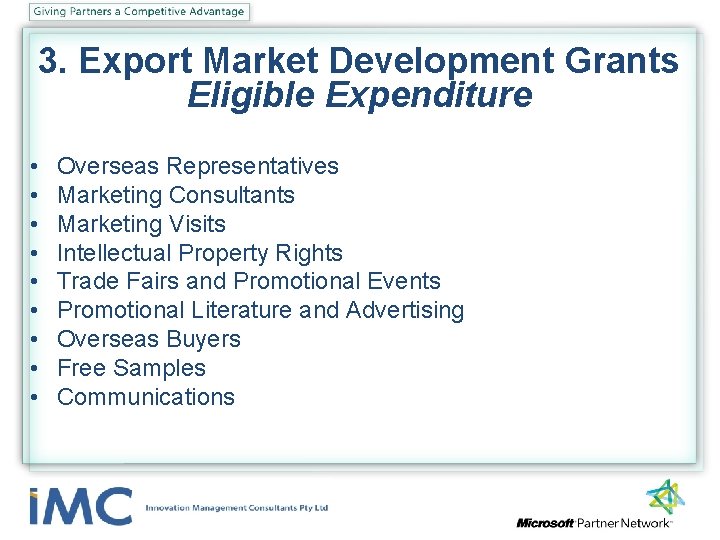 3. Export Market Development Grants Eligible Expenditure • • • Overseas Representatives Marketing Consultants