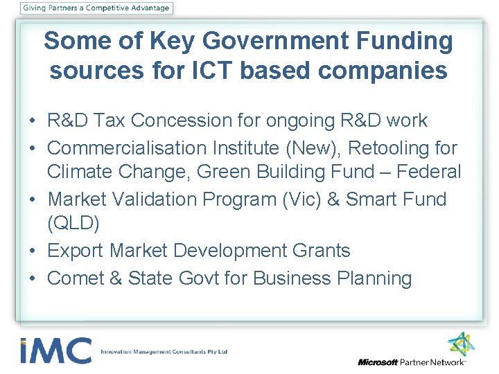 Some of Key Government Funding sources for ICT based companies • R&D Tax Concession