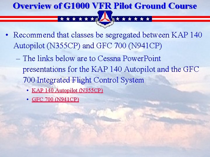 Overview of G 1000 VFR Pilot Ground Course • Recommend that classes be segregated