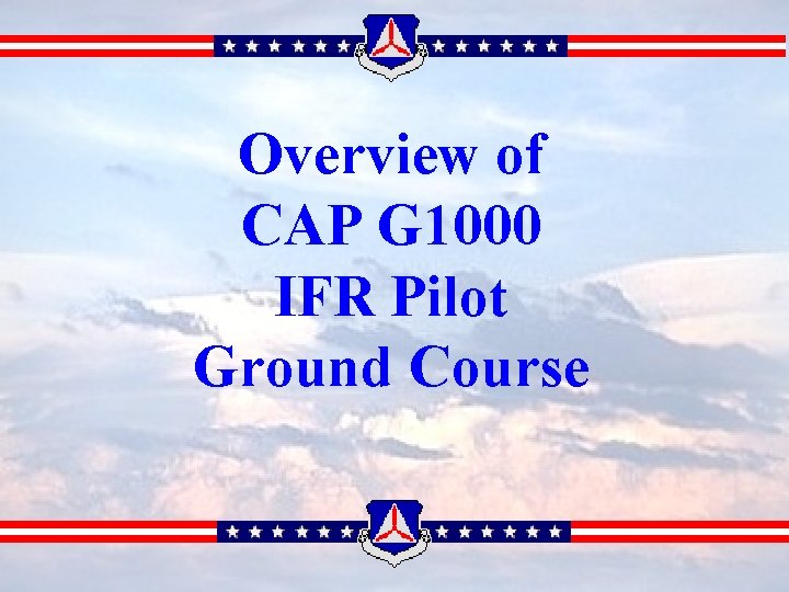 Overview of CAP G 1000 IFR Pilot Ground Course 