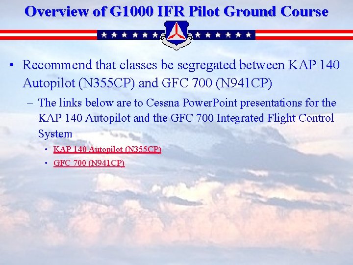 Overview of G 1000 IFR Pilot Ground Course • Recommend that classes be segregated