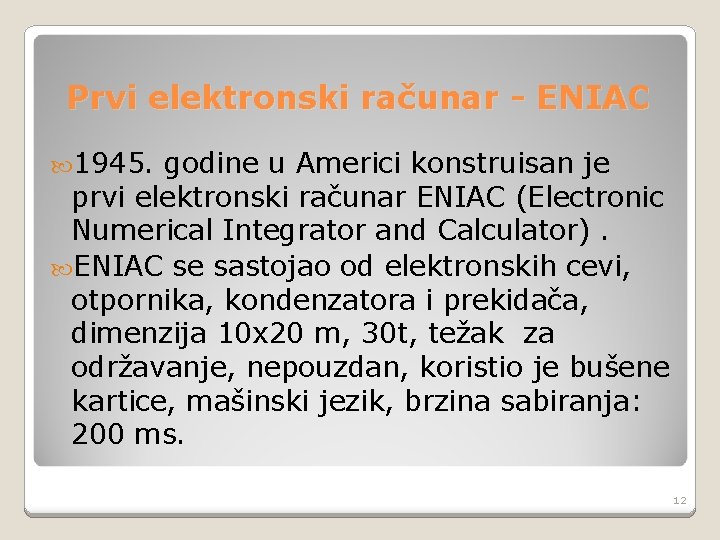 Prvi elektronski računar - ENIAC 1945. godine u Americi konstruisan je prvi elektronski računar