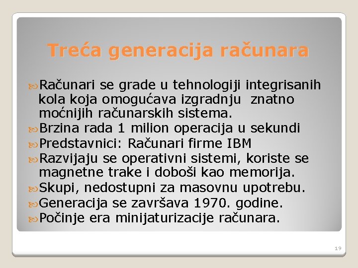 Treća generacija računara Računari se grade u tehnologiji integrisanih kola koja omogućava izgradnju znatno