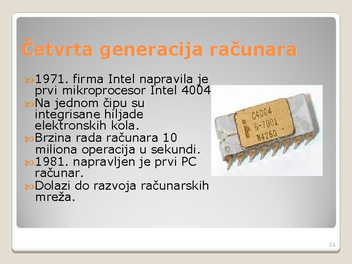 Četvrta generacija računara 1971. firma Intel napravila je prvi mikroprocesor Intel 4004. Na jednom