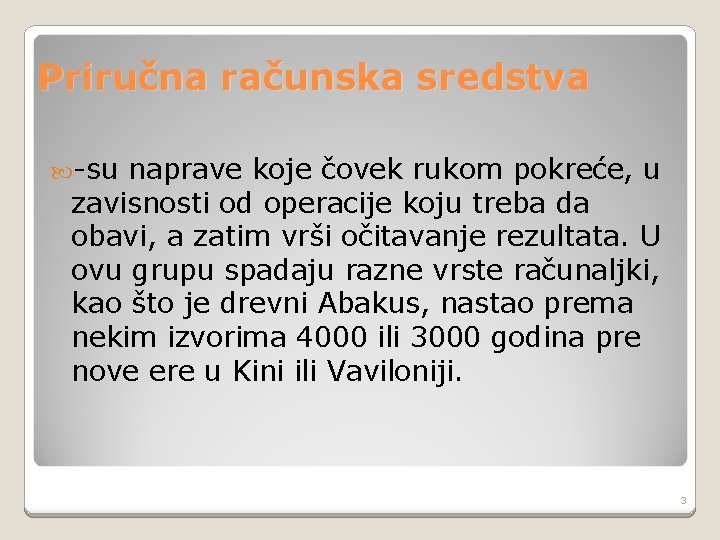 Priručna računska sredstva -su naprave koje čovek rukom pokreće, u zavisnosti od operacije koju