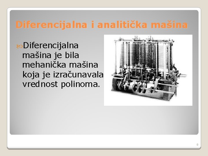 Diferencijalna i analitička mašina Diferencijalna mašina je bila mehanička mašina koja je izračunavala vrednost