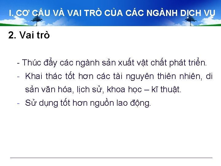 I. CƠ CẤU VÀ VAI TRÒ CỦA CÁC NGÀNH DỊCH VỤ 2. Vai trò