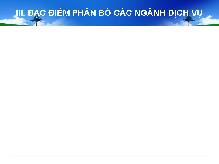 III. ĐẶC ĐIỂM PH N BỐ CÁC NGÀNH DỊCH VỤ 