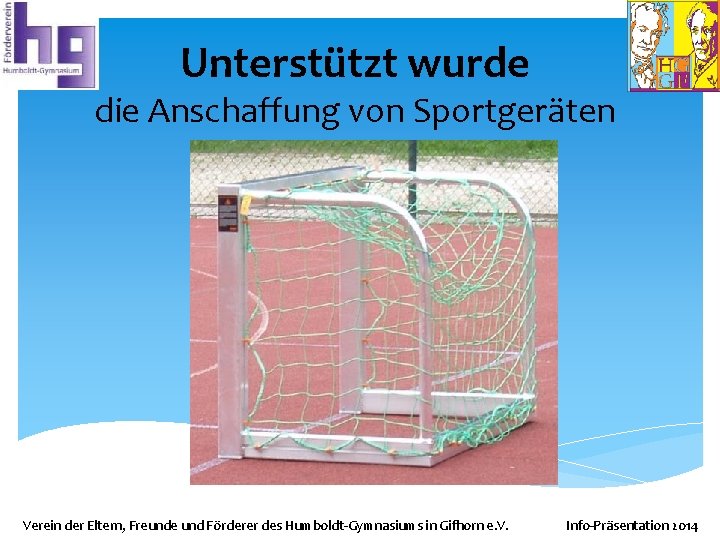 Unterstützt wurde die Anschaffung von Sportgeräten Verein der Eltern, Freunde und Förderer des Humboldt-Gymnasiums