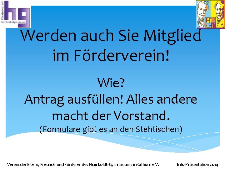 Werden auch Sie Mitglied im Förderverein! Wie? Antrag ausfüllen! Alles andere macht der Vorstand.