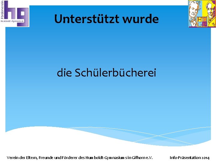 Unterstützt wurde die Schülerbücherei Verein der Eltern, Freunde und Förderer des Humboldt-Gymnasiums in Gifhorn