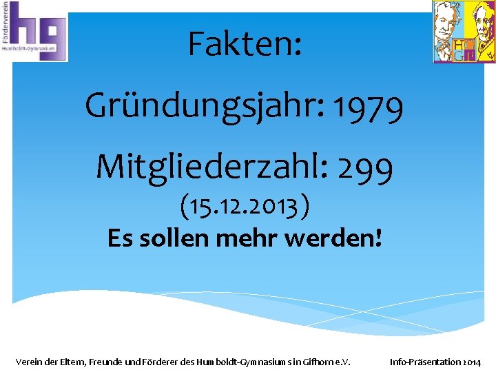 Fakten: Gründungsjahr: 1979 Mitgliederzahl: 299 (15. 12. 2013) Es sollen mehr werden! Verein der