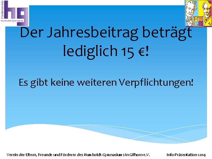 Der Jahresbeitrag beträgt lediglich 15 €! Es gibt keine weiteren Verpflichtungen! Verein der Eltern,