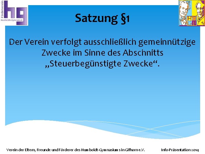 Satzung § 1 Der Verein verfolgt ausschließlich gemeinnützige Zwecke im Sinne des Abschnitts „Steuerbegünstigte