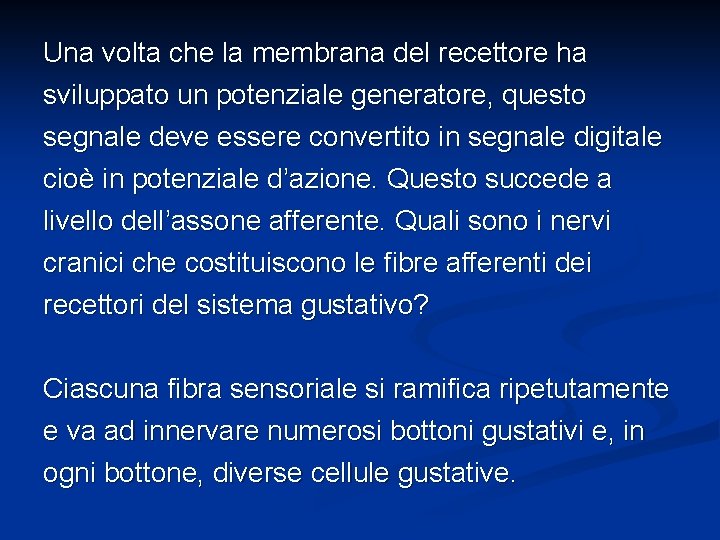 Una volta che la membrana del recettore ha sviluppato un potenziale generatore, questo segnale