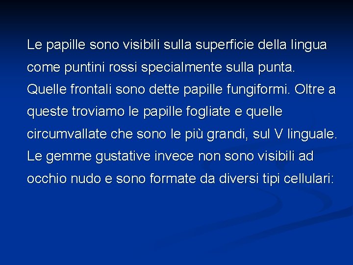 Le papille sono visibili sulla superficie della lingua come puntini rossi specialmente sulla punta.