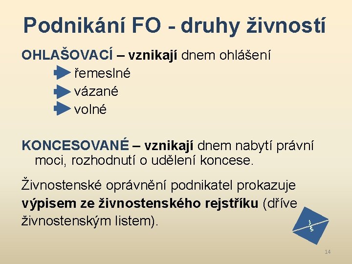 Podnikání FO - druhy živností OHLAŠOVACÍ – vznikají dnem ohlášení řemeslné vázané volné KONCESOVANÉ