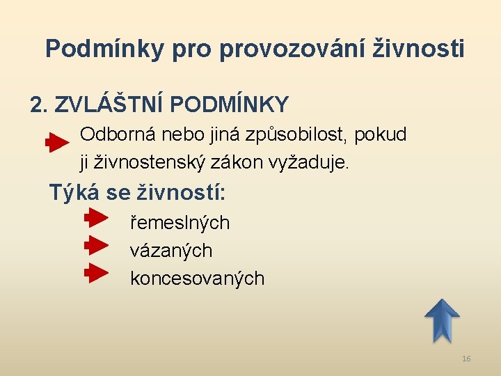 Podmínky provozování živnosti 2. ZVLÁŠTNÍ PODMÍNKY Odborná nebo jiná způsobilost, pokud ji živnostenský zákon