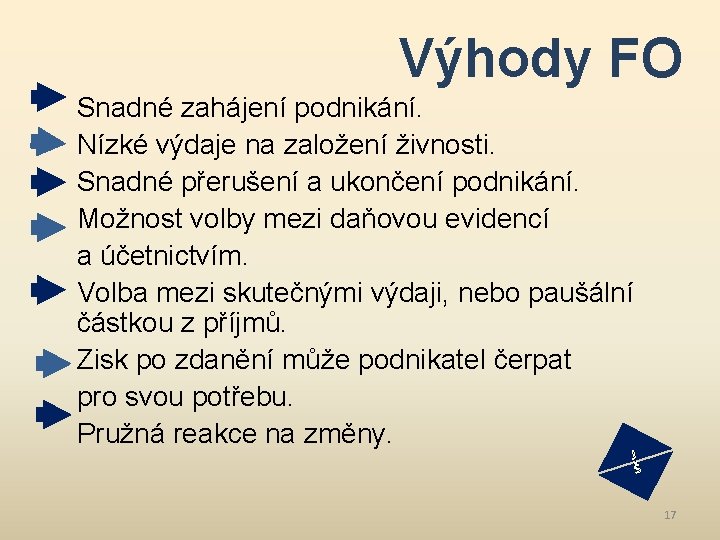 Výhody FO Snadné zahájení podnikání. Nízké výdaje na založení živnosti. Snadné přerušení a ukončení