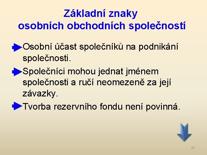 Základní znaky osobních obchodních společností Osobní účast společníků na podnikání společnosti. Společníci mohou jednat