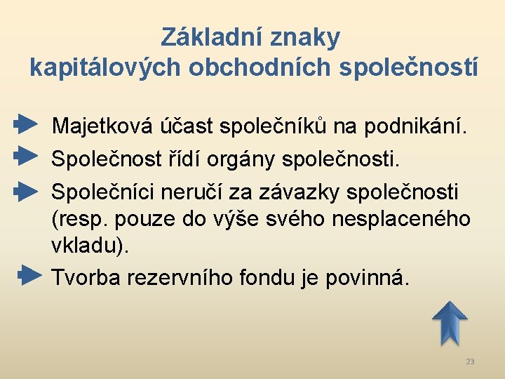 Základní znaky kapitálových obchodních společností Majetková účast společníků na podnikání. Společnost řídí orgány společnosti.