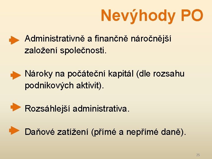 Nevýhody PO Administrativně a finančně náročnější založení společnosti. Nároky na počáteční kapitál (dle rozsahu