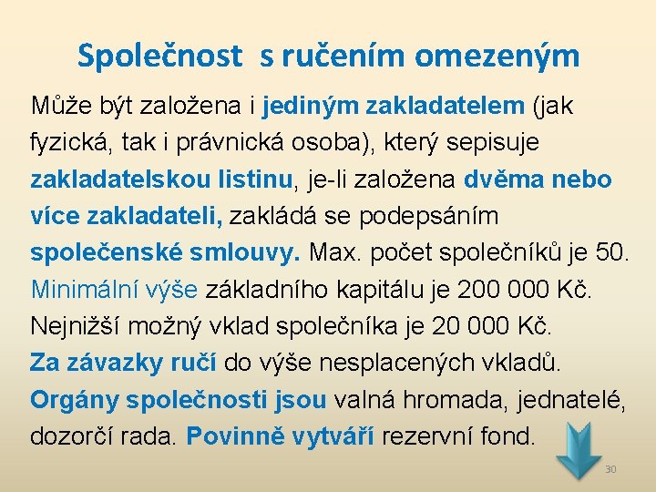 Společnost s ručením omezeným Může být založena i jediným zakladatelem (jak fyzická, tak i