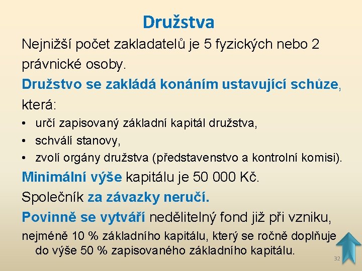 Družstva Nejnižší počet zakladatelů je 5 fyzických nebo 2 právnické osoby. Družstvo se zakládá