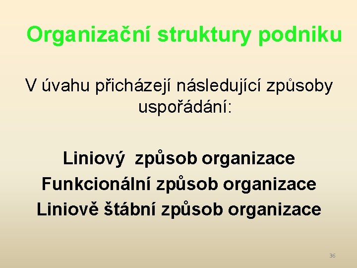 Organizační struktury podniku V úvahu přicházejí následující způsoby uspořádání: Liniový způsob organizace Funkcionální způsob