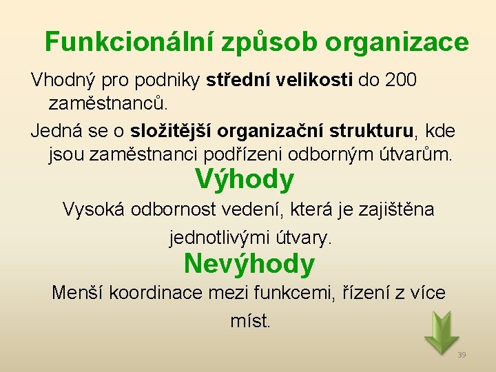 Funkcionální způsob organizace Vhodný pro podniky střední velikosti do 200 zaměstnanců. Jedná se o