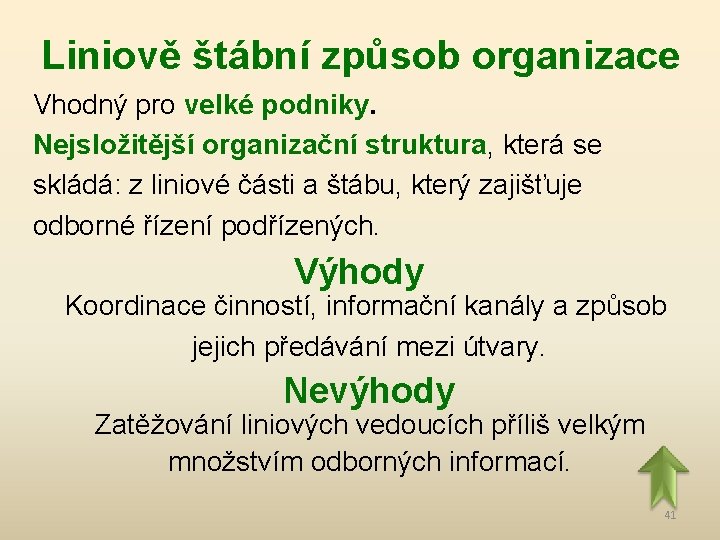 Liniově štábní způsob organizace Vhodný pro velké podniky. Nejsložitější organizační struktura, která se skládá: