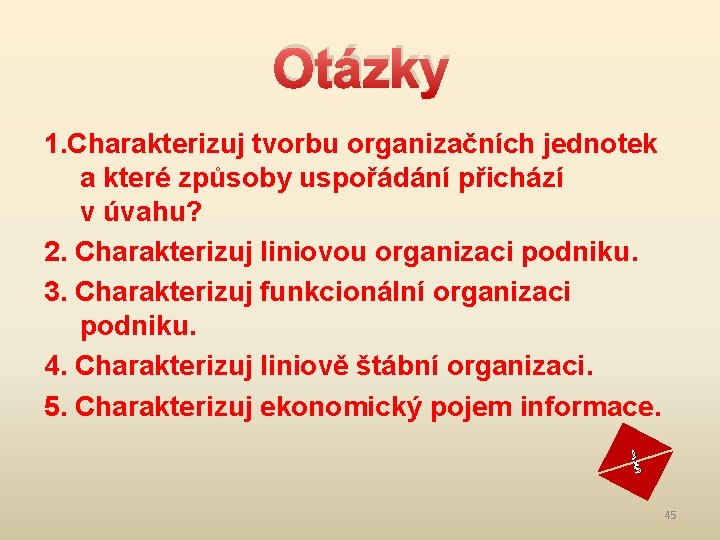 Otázky 1. Charakterizuj tvorbu organizačních jednotek a které způsoby uspořádání přichází v úvahu? 2.