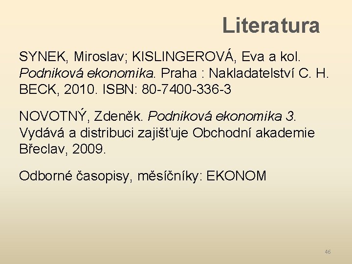 Literatura SYNEK, Miroslav; KISLINGEROVÁ, Eva a kol. Podniková ekonomika. Praha : Nakladatelství C. H.